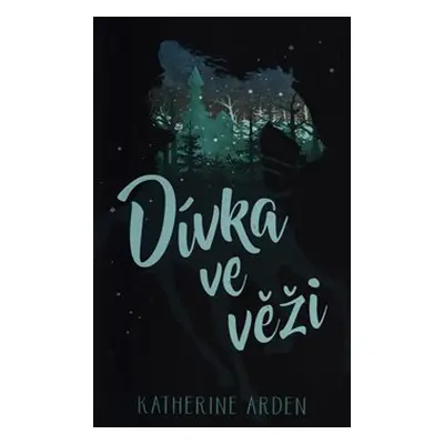 Dívka ve věži - Katherine Arden