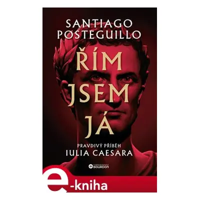 Řím jsem já - Santiago Posteguillo