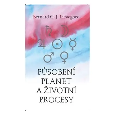 Působení planet a životní procesy - Bernard C. J. Lievegoed