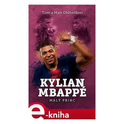 Kylian Mbappe - Malý princ - Matt Oldfield, Tom Oldfield