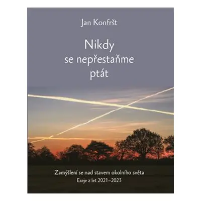 Nikdy se nepřestaňte ptát - Jan Konfršt