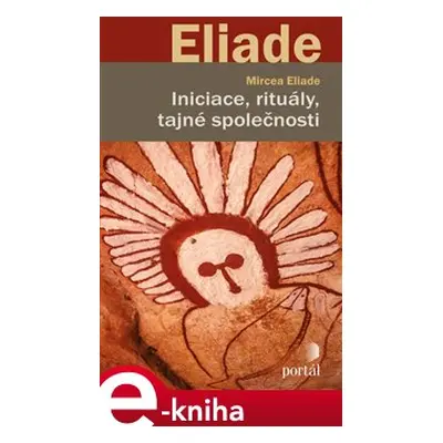 Iniciace, rituály, tajné společnosti - Mircea Eliade