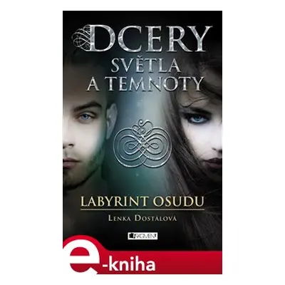 Dcery světla a temnoty – Labyrint osudu - Lenka Dostálová