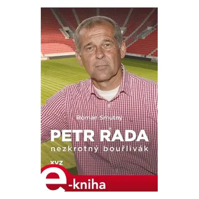 Petr Rada: nezkrotný bouřlivák - Petr Rada, Roman Smutný