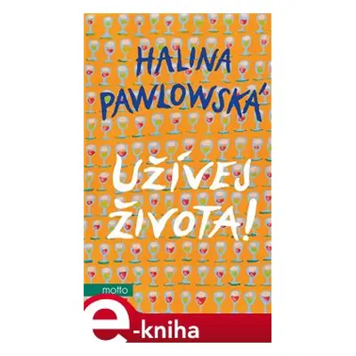 Užívej života! - Halina Pawlowská