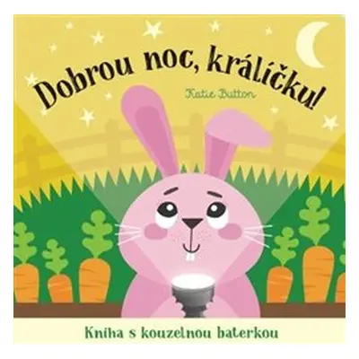 Dobrou noc, králíčku! Kniha s kouzelnou baterkou - Katie Button