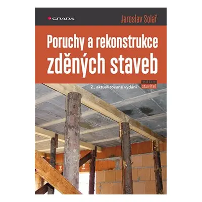 Poruchy a rekonstrukce zděných staveb - Jaroslav Solař