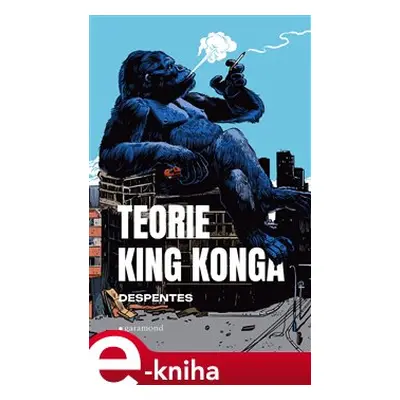 Teorie King Konga - Virginie Despentesová