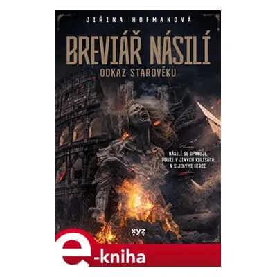 Breviář násilí - odkaz starověku - Jiřina Hofmanová