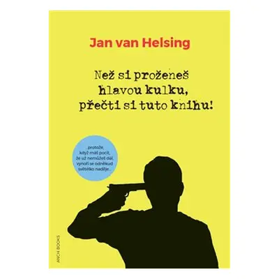 Než si proženeš hlavou kulku, přečti si tuto knihu! - Jan van Helsing