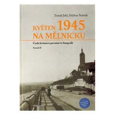 Květen 1945 na Mělnicku - Tomáš Jakl, Dalibor Státník