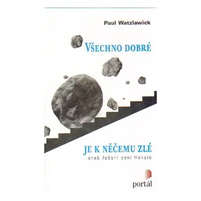 Všechno dobré je k něčemu zlé - Paul Watzlawick