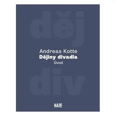 Dějiny divadla. Úvod - Andreas Kotte