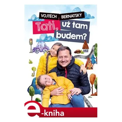 Tati, už tam budem? - Vojtěch Bernatský