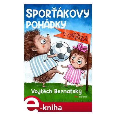 Sporťákovy pohádky o zvířátkách - Vojtěch Bernatský