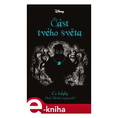 Disney - Co kdyby... Část tvého světa - Liz Braswell