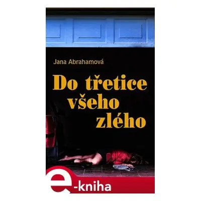 Do třetice všeho zlého - Jana Abrahamová