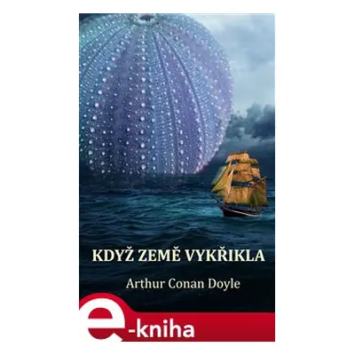 Když Země vykřikla - Arthur Conan Doyle