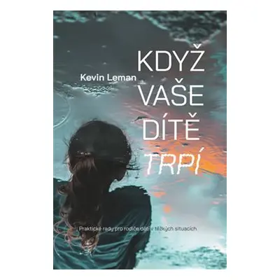 Když vaše dítě trpí - Kevin Leman