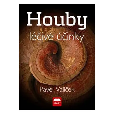 Houby a jejich léčivé účinky - Pavel Valíček