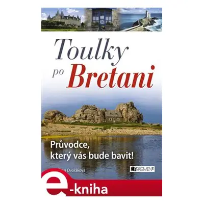 Toulky po Bretani – Průvodce, který vás bude bavit! - Jaroslava Dvořáková