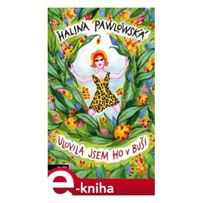 Ulovila jsem ho v buši - Halina Pawlowská