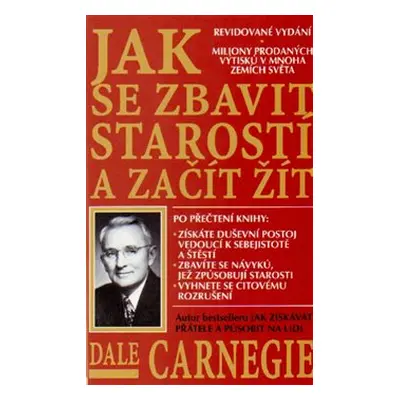 Jak se zbavit starostí a začít žít - Dale Carnegie