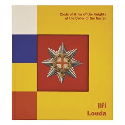 Jiří Louda: Coats of Arms of the Knights of the Order of the Garter / Erby rytířů Podvazkového ř