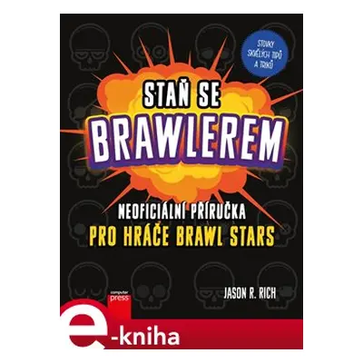 Staň se Brawlerem: Příručka pro hráče Brawl stars - Jason R. Rich