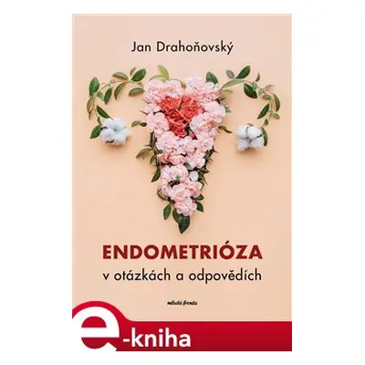 Endometrióza v otázkách a odpovědích - Jan Drahoňovský, Misha Lebeda