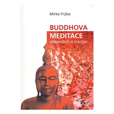 Buddhova meditace všímavosti a vhledu - Mirko Frýba