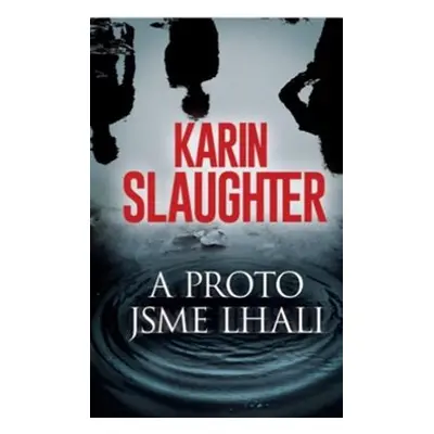 A proto jsme lhali - Karin Slaughter