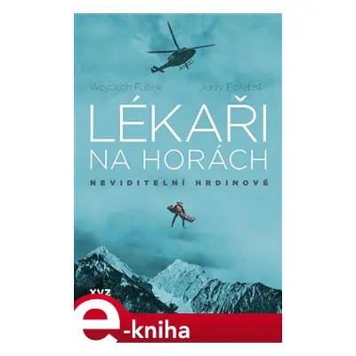 Lékaři na horách: neviditelní hrdinové - Jerzy Porebski, Wojciech Fusek