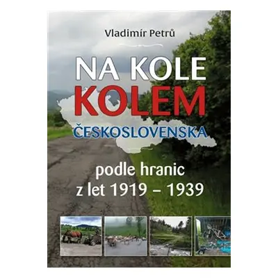 Na kole kolem Československa v hranicích První republiky 1919 – 1938 - Vladimír Petrů