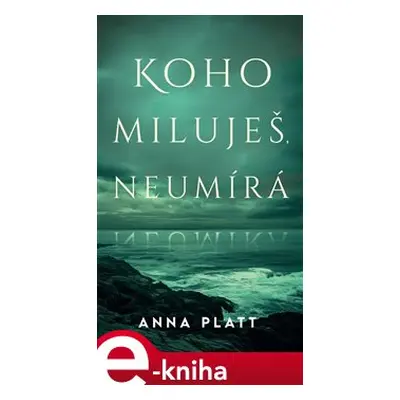 Koho miluješ, neumírá - Anna Platt