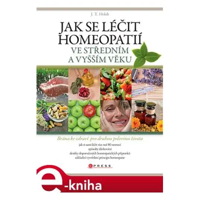 Jak se léčit homeopatií ve středním a vyšším věku - J. T. Holub