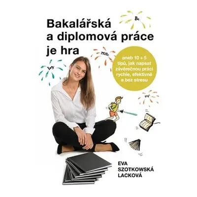 Bakalářská a diplomová práce je hra - Eva Szotkowská Lacková