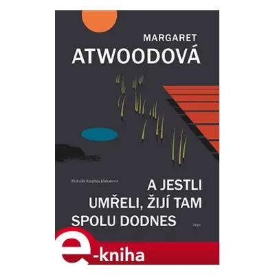 A jestli umřeli, žijí tam spolu dodnes - Margaret Atwoodová