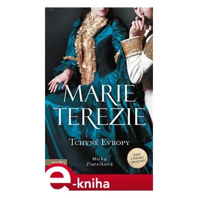 Marie Terezie: Tchyně Evropy - Mirka Zlatníková