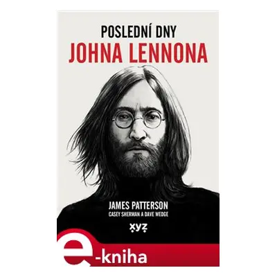 Poslední dny Johna Lennona - James Patterson, Dave Wedge, Casey Sherman