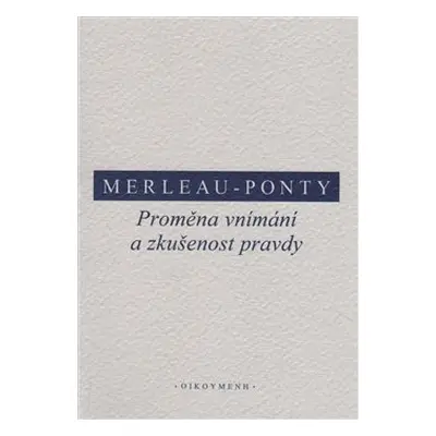 Proměna vnímání a zkušenost pravdy - Maurice Merleau-Ponty