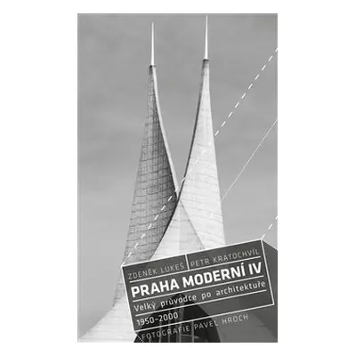 Praha moderní 4. díl - Petr Kratochvíl, Zdeněk Lukeš, Pavel Hroch