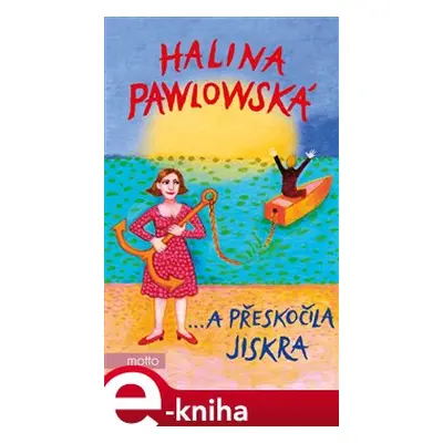 …a přeskočila jiskra - Halina Pawlowská