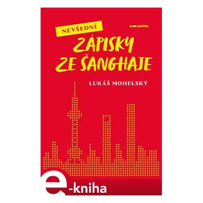 Nevšední zápisky ze Šanghaje - Lukáš Mohelský