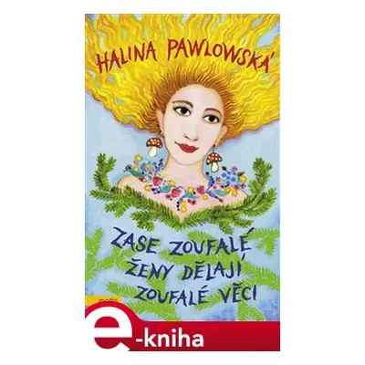 Zase zoufalé ženy dělají zoufalé věci - Halina Pawlowská