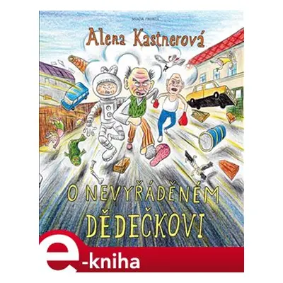 O nevyřáděném dědečkovi - Alena Kastnerová