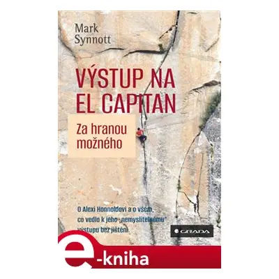 Výstup na El Capitan - za hranou možného - Mark Synott