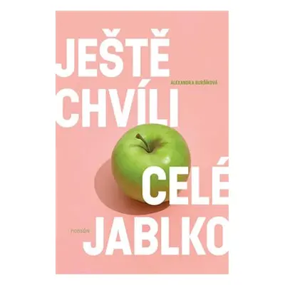 Ještě chvíli celé jablko - Alexandra Buršíková