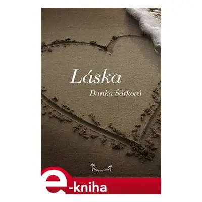 Láska: Příběhy na lehátko - Danka Šárková