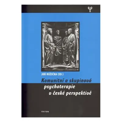 Komunitní a skupinová psychoterapie v české perspektivě - Jiří Růžička